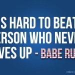 Never Give Up - Babe Ruth